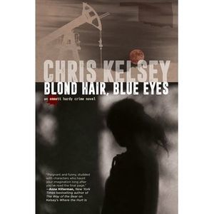 Blond Hair, Blue Eyes: An Emmett Hardy Crime Novel -- Chris Kelsey